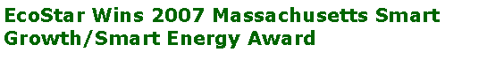 Text Box: EcoStar Wins 2007 Massachusetts Smart Growth/Smart Energy Award